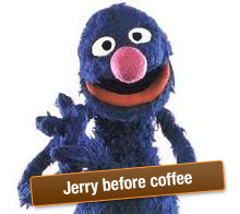 Jerry before coffee